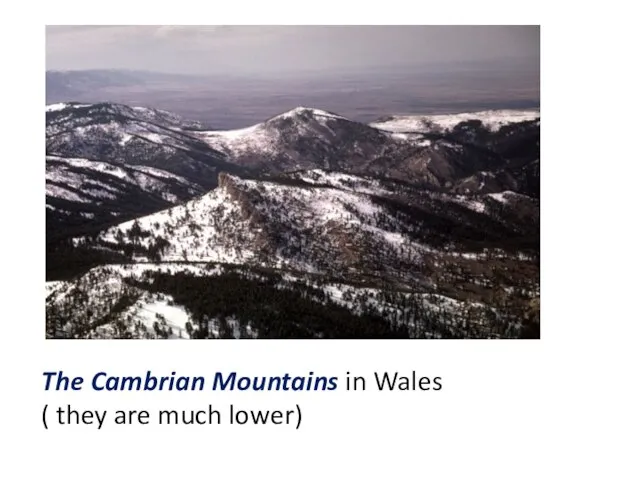 The Cambrian Mountains in Wales ( they are much lower)