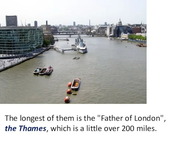 The longest of them is the "Father of London", the Thames, which