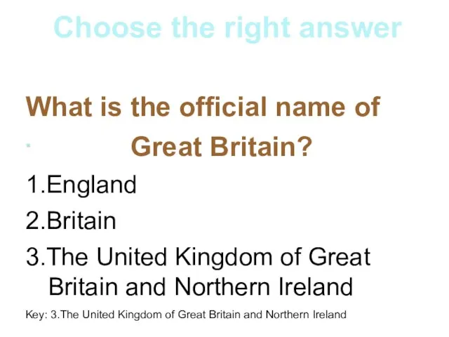What is the official name of Great Britain? 1.England 2.Britain 3.The United