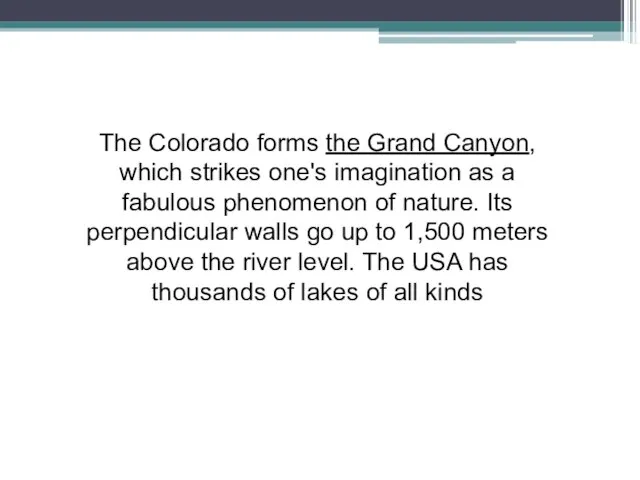 The Colorado forms the Grand Canyon, which strikes one's imagination as a