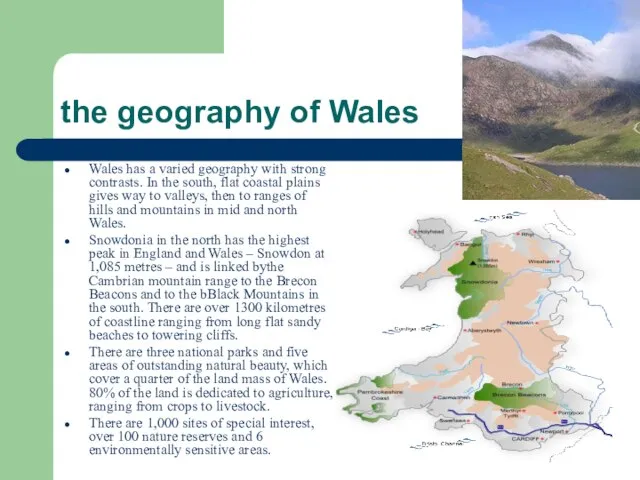 the geography of Wales Wales has a varied geography with strong contrasts.