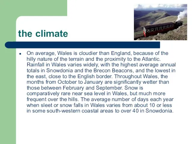 the climate On average, Wales is cloudier than England, because of the