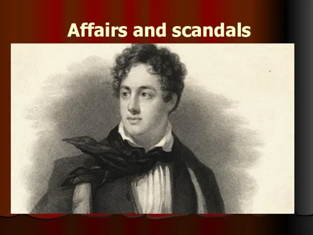 Affairs and scandals From 1809 to 1811, Byron went on the Grand