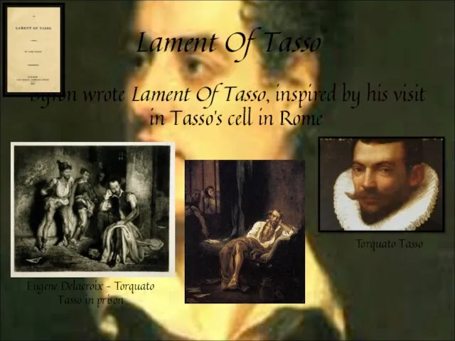 Lament Of Tasso Byron wrote Lament Of Tasso, inspired by his visit