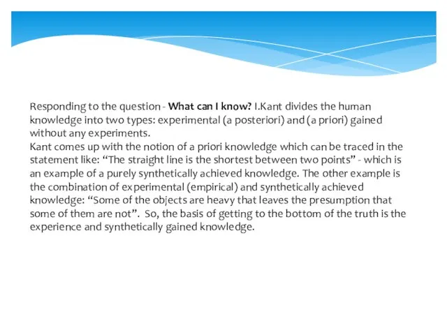 Responding to the question - What can I know? I.Kant divides the