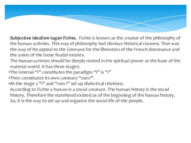 Subjective Idealism Iogan Fichte. Fichte is known as the creator of the