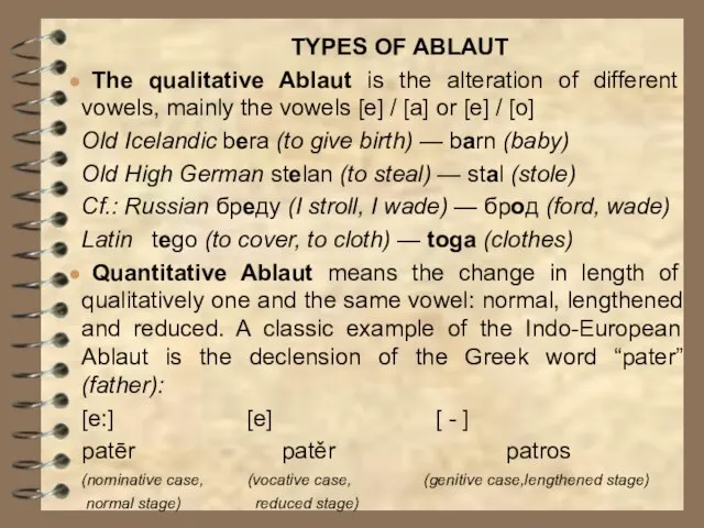 TYPES OF ABLAUT The qualitative Ablaut is the alteration of different vowels,