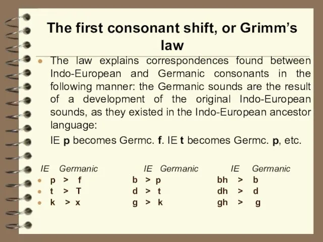 The first consonant shift, or Grimm’s law The law explains correspondences found