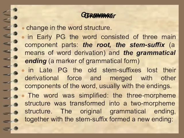 Grammar Grammar change in the word structure. in Early PG the word