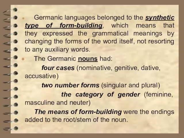 Germanic languages belonged to the synthetic type of form-building, which means that