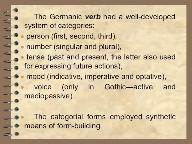 The Germanic verb had a well-developed system of categories: person (first, second,