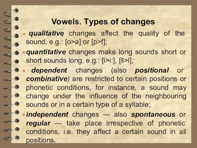 Vowels. Types of changes qualitative changes affect the quality of the sound,