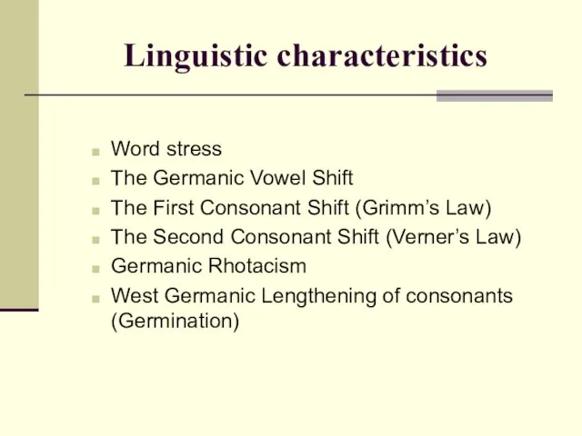 Linguistic characteristics Word stress The Germanic Vowel Shift The First Consonant Shift