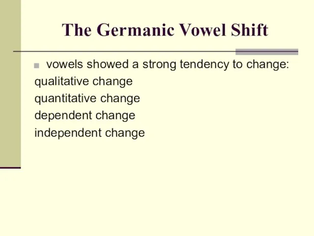 The Germanic Vowel Shift vowels showed a strong tendency to change: qualitative