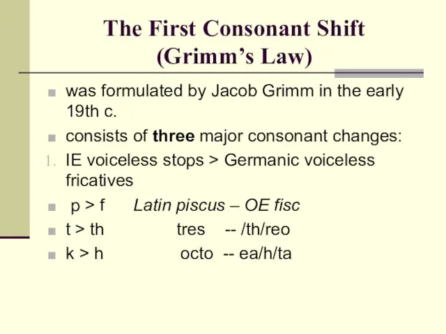 The First Consonant Shift (Grimm’s Law) was formulated by Jacob Grimm in