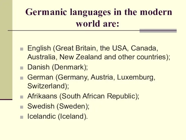 Germanic languages in the modern world are: English (Great Britain, the USA,