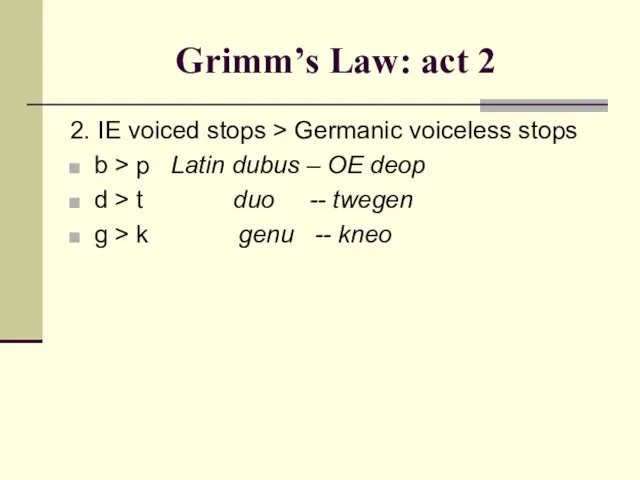 Grimm’s Law: act 2 2. IE voiced stops > Germanic voiceless stops