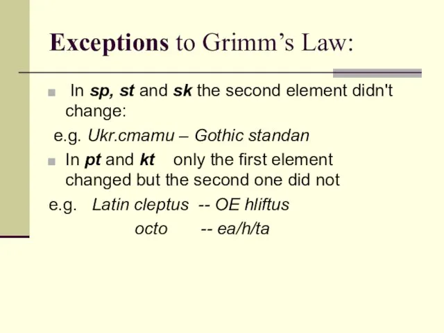 Exceptions to Grimm’s Law: In sp, st and sk the second element