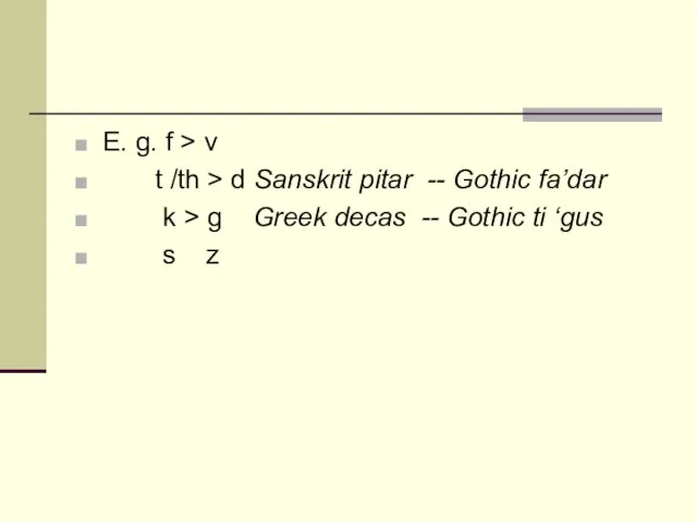 E. g. f > v t /th > d Sanskrit pitar --