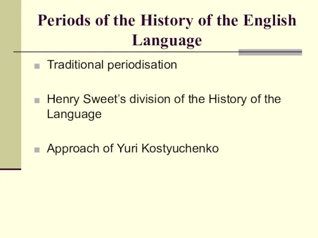 Periods of the History of the English Language Traditional periodisation Henry Sweet’s