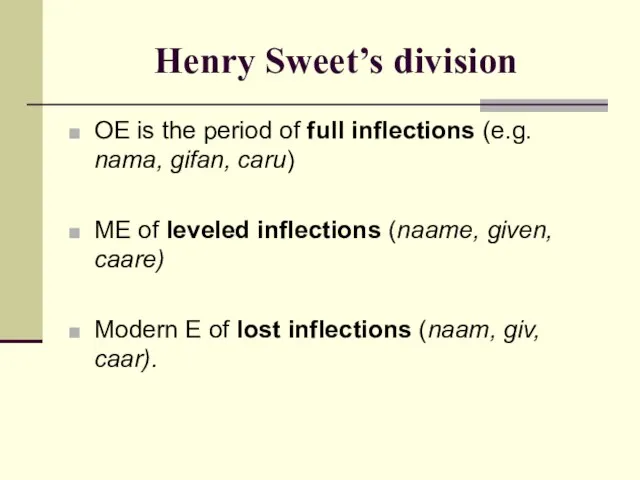 Henry Sweet’s division OE is the period of full inflections (e.g. nama,