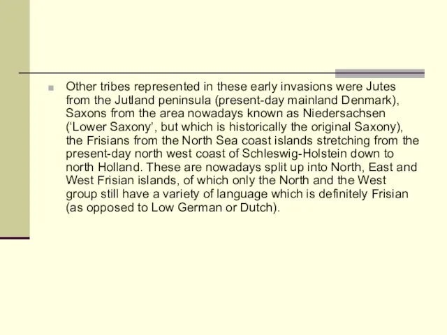 Other tribes represented in these early invasions were Jutes from the Jutland