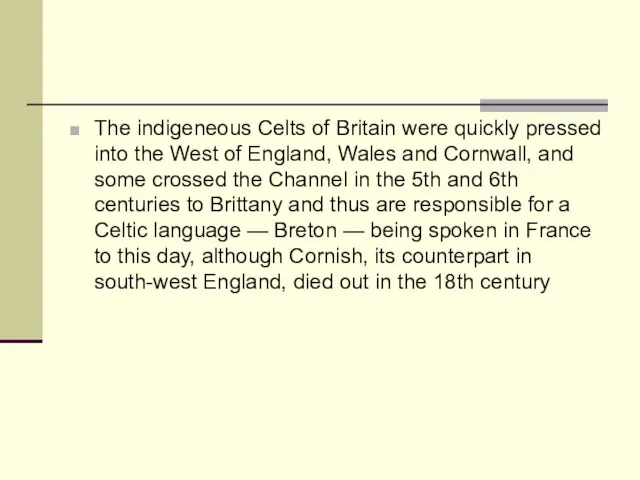 The indigeneous Celts of Britain were quickly pressed into the West of