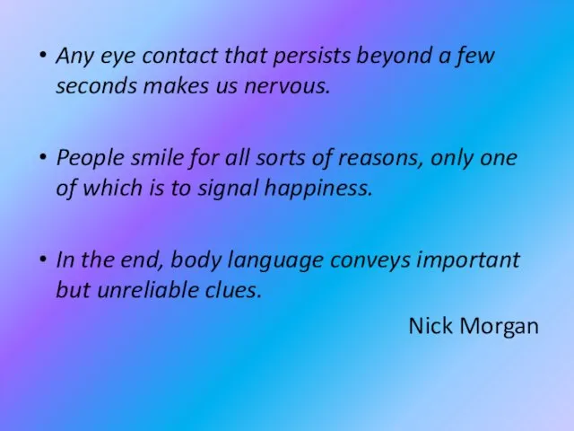 Any eye contact that persists beyond a few seconds makes us nervous.