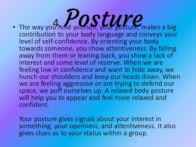 4. Posture The way you hold yourself, your posture, makes a big