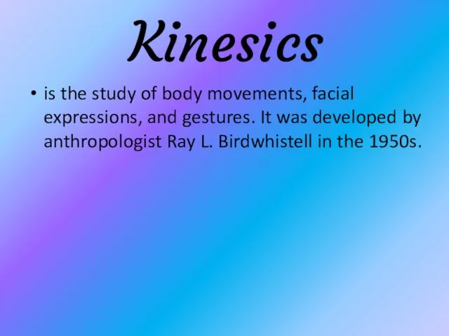 Kinesics is the study of body movements, facial expressions, and gestures. It