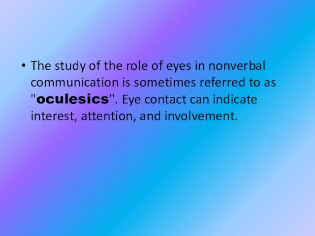 The study of the role of eyes in nonverbal communication is sometimes