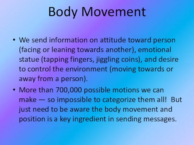 Body Movement We send information on attitude toward person (facing or leaning