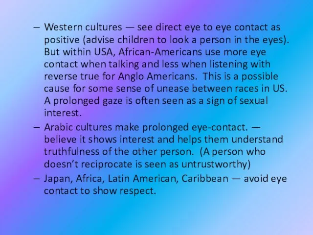 Western cultures — see direct eye to eye contact as positive (advise