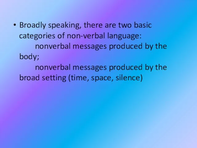 Broadly speaking, there are two basic categories of non-verbal language: nonverbal messages