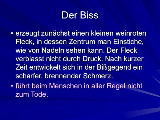 Der Biss erzeugt zunächst einen kleinen weinroten Fleck, in dessen Zentrum man