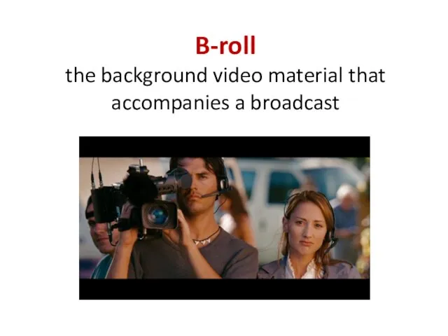 B-roll the background video material that accompanies a broadcast