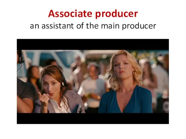 Associate producer an assistant of the main producer