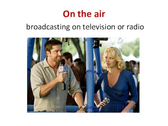 On the air broadcasting on television or radio