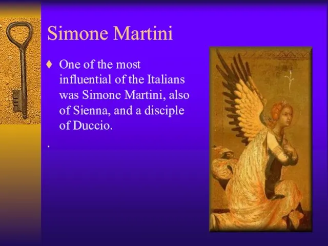 Simone Martini One of the most influential of the Italians was Simone