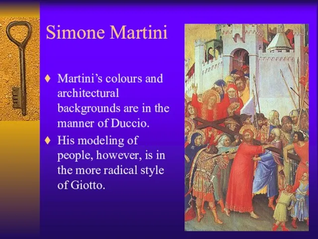 Simone Martini Martini’s colours and architectural backgrounds are in the manner of