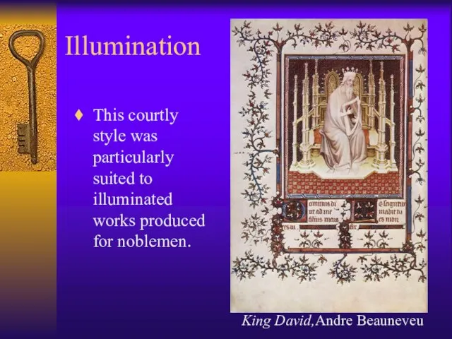 Illumination This courtly style was particularly suited to illuminated works produced for noblemen.