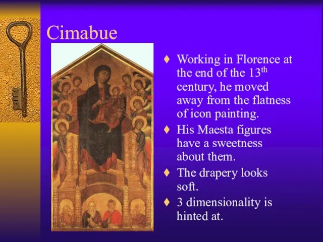 Cimabue Working in Florence at the end of the 13th century, he