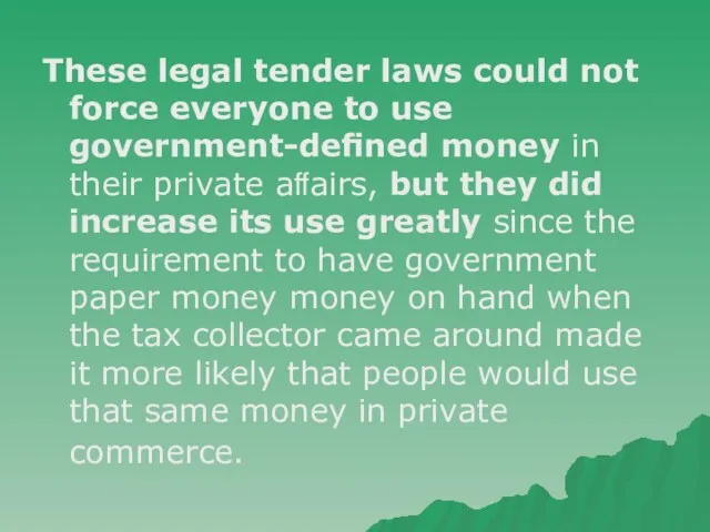 These legal tender laws could not force everyone to use government-deﬁned money