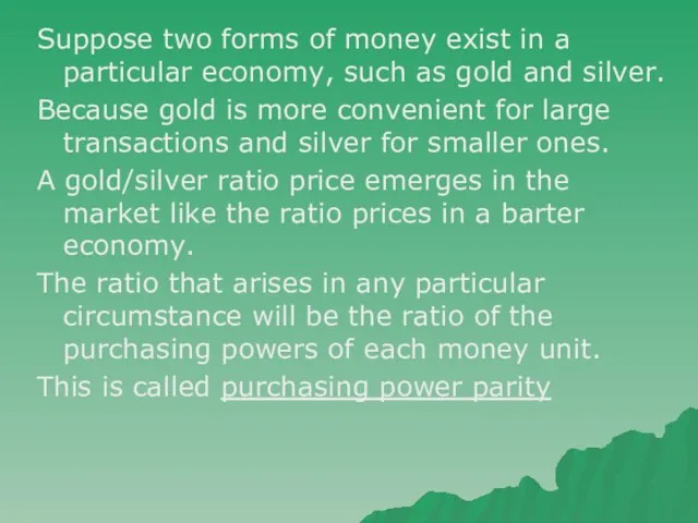 Suppose two forms of money exist in a particular economy, such as