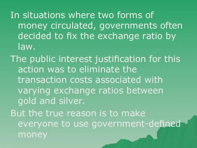 In situations where two forms of money circulated, governments often decided to