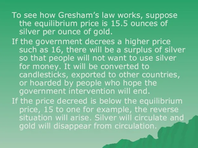 To see how Gresham’s law works, suppose the equilibrium price is 15.5