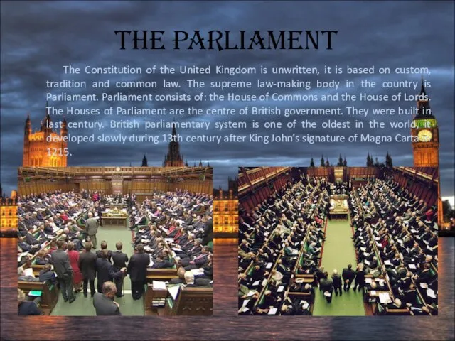 The Parliament The Constitution of the United Kingdom is unwritten, it is