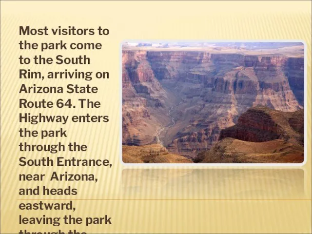 Most visitors to the park come to the South Rim, arriving on