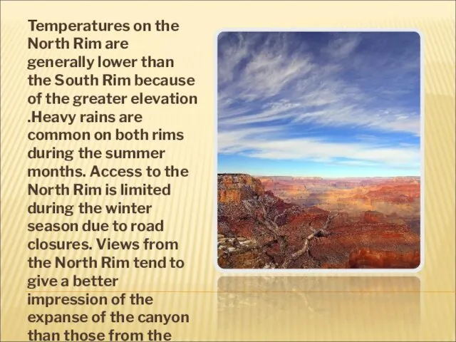 Temperatures on the North Rim are generally lower than the South Rim