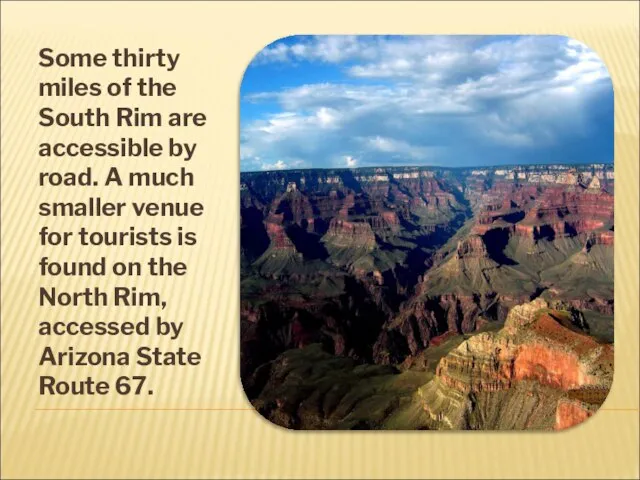 Some thirty miles of the South Rim are accessible by road. A